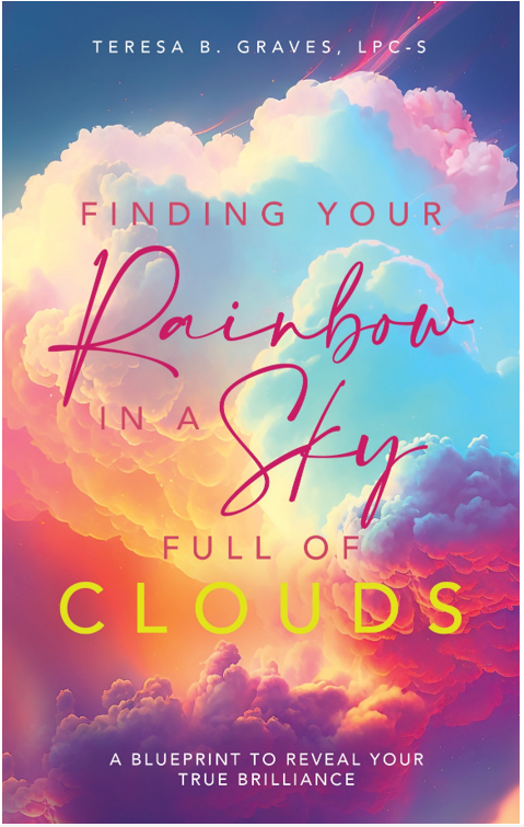Finding Your Rainbow in a Sky Full of Clouds: A Blueprint to Reveal Your True Brilliance